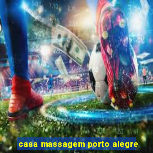 casa massagem porto alegre